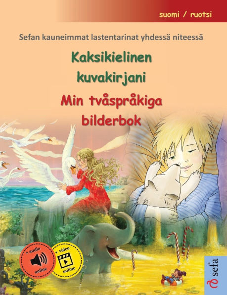 Kaksikielinen kuvakirjani - Min tvï¿½sprï¿½kiga bilderbok (suomi / ruotsi): Sefan kauneimmat lastentarinat yhdessï¿½ niteessï¿½, ï¿½ï¿½nikirja ja video saatavilla verkossa