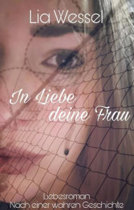 Title: In Liebe deine Frau, Author: Lia Wessel