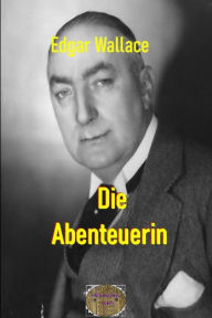 Title: Die Abenteuerin: Illustrierte Ausgabe / Vier Kriminalgeschichten, Author: Edgar Wallace