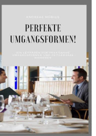 Title: Perfekte Umgangsformen!: Guter Benimm ist IN!, Author: Andreas Möbius