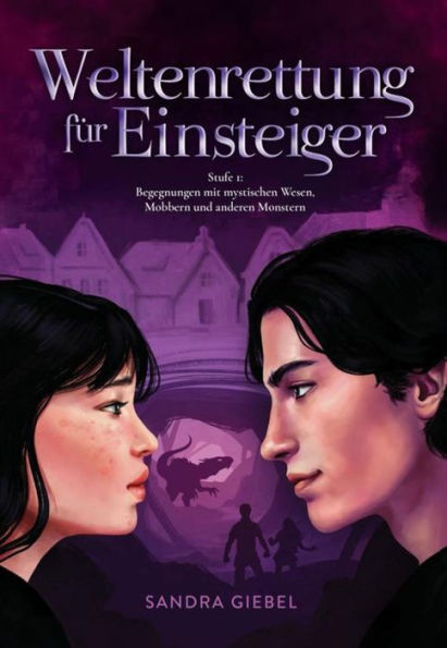Weltenrettung für Einsteiger: Stufe 1: Begegnungen mit mystischen Wesen, Mobbern und anderen Monstern