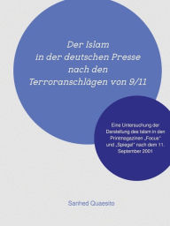 Title: Der Islam in der deutschen Presse nach den Terroranschlägen von 9/11: Eine Untersuchung der Darstellung des Islam in den Printmagazinen 