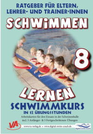 Title: Schwimmen lernen 8: Schwimmkurs in 12 Übungsstunden: Material für das Lehrschwimmbecken, Author: Veronika Aretz