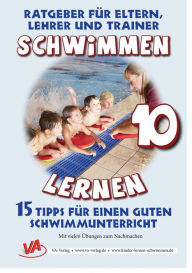 Title: Schwimmen lernen 10: 15 Tipps für einen guten Schwimmunterricht: Grundlagen zum Schwimmenlernen, Author: Veronika Aretz