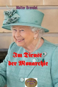 Title: Im Dienst der Monarchie: Elisabeth II., Author: Walter Brendel