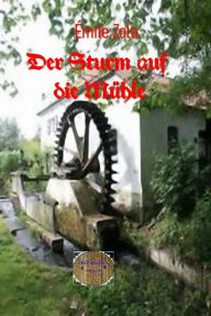 Title: Der Sturm auf die Mühle: Eine Erzählung aus dem Deutsch-Französische Krieg, Author: Émile Zola