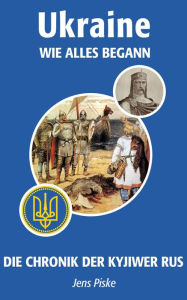 Title: Ukraine - Wie alles begann: Die Chronik der Kyjiwer Rus, Author: Jens Piske