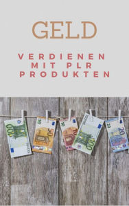 Title: Geld verdienen mit PLR Produkten, Author: Claudia Hauptmann