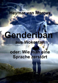 Title: Genderiban aus Wokestan: Wie man eine Sprache zerstört., Author: IB2S-Products-UG haftungsbeschränkt GF Hans Werner Lange