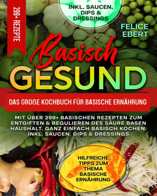 Basisch Gesund Das Gro E Kochbuch F R Basische Ern Hrung Mit Ber