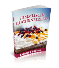 Title: Himmlische Kuchenrezepte, Author: Angelika Günther