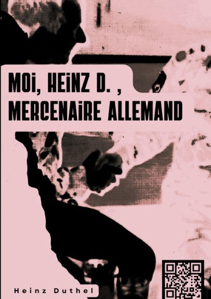 « MOI, HEINZ D. , MERCENAIRE ALLEMAND. »: . Il y avait beaucoup de légionnaires, d'anciens militaires qui avaient fait huit ou dix ans d'active.