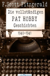 Title: Die vollständigen Pat Hobby Geschichten: (1940-1941), Author: F. Scott Fitzgerald