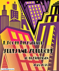 Title: Seltsame Zuflucht: 10 Erzählungen (1925-1939), Author: F. Scott Fitzgerald