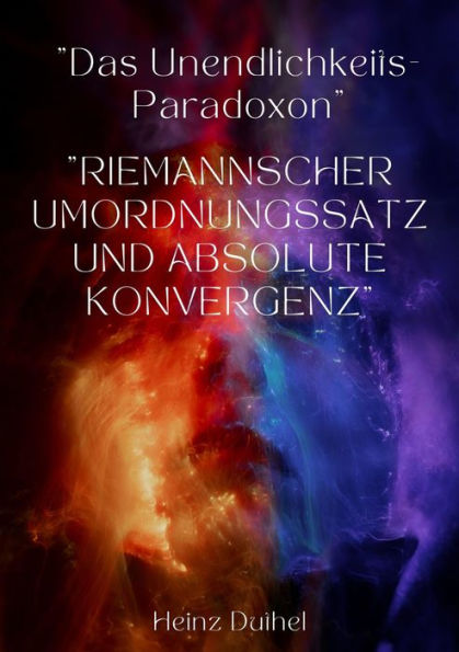 Das Unendlichkeits-Paradoxon: Riemannscher Umordnungssatz und absolute Konvergenz