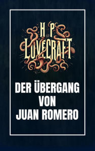 Title: Der Übergang von Juan Romero, Author: H. P. Lovecraft