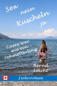Title: Sex nein Kuscheln ja: Casey war wie ein Schmetterling, Author: Bernd Leicht