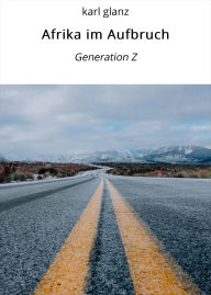 Title: Afrika im Aufbruch: Generation Z, Author: karl glanz