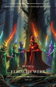 Title: Elbische Welt:Ein Epischer LitRPG GameLit Fantasie Abenteuer Roman(Buch 22), Author: Lise L.H