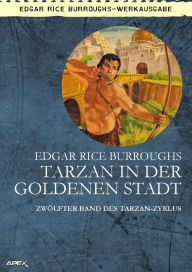 Title: TARZAN IN DER GOLDENEN STADT: Zwölfter Band des TARZAN-ZYKLUS, Author: Edgar Rice Burroughs