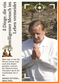 Title: 3 Dinge, die ein intelligenter Mensch im Leben vermeidet: Wenn jemand dein Glück nicht aufrichtig feiern kann, wird dich seine Anwesenheit nur belasten., Author: Heinz Duthel