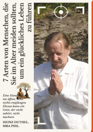 Title: 7 Arten von Menschen, die Sie im Alter meiden sollten, um ein glückliches Leben zu führen: Selbstreflexion ist der Eckpfeiler des Wachstums. Ohne sie bleibt man in Mustern der Unwissenheit stecken., Author: Heinz Duthel