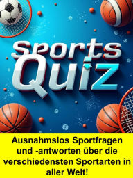 Title: Sports-Quiz: Ausnahmslos Sportfragen und -antworten über die verschiedensten Sportarten in aller Welt!, Author: Henry Kane