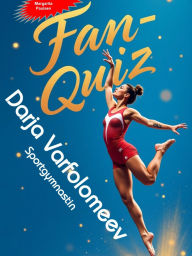Title: Fan-Quiz: Alles um die Sportgymnastin Darja Varfolomeev: Ein eBook mit unzähligen Fragen und Antworten über die Sportgymnastin Darja Varfolomeev., Author: Margarita Paulsen