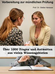 Title: Über 1000 Fragen und Antworten - Vorbereitung zur mündlichen Prüfung: Perfekte Prüfungsvorbereitung: 1000+ Fragen & Antworten für deine mündliche Prüfung - kompakt, klar & effektiv!, Author: Stefan Prof. Dr. Hanauer