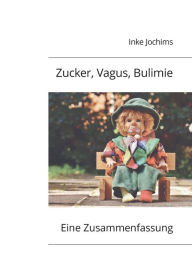 Title: Zucker, Vagus, Bulimie: Belohnung statt Heiï¿½hunger. Eine Zusammenfassung, Author: Inke Jochims