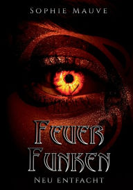 Title: Feuerfunken: neu entfacht, Author: Sophie Mauve