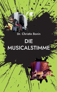 Title: Die Musicalstimme: Die Entwicklung der klassischen Musicalstimme zur professionellen Beltstimme, Author: Christin Bonin