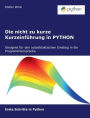 Die nicht zu kurze Kurzeinführung in PYTHON: Erste Schritte in Python
