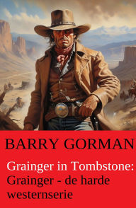 Title: Grainger in Tombstone: Grainger - de harde westernserie, Author: Barry Gorman