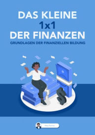 Title: Das kleine 1x1 der Finanzen: Grundlagen der finanziellen Bildung, Author: Okay Durmus