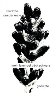 Title: mein lavendel trägt schwarz, Author: charlotte van der mele