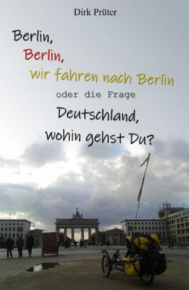Berlin, Berlin, wir fahren nach Berlin: Deutschland, wohin gehst Du