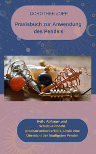 Title: Praxisbuch zur Anwendung des Pendels, Author: Dorothee Zopp