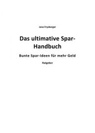 Title: Das ultimative Spar-Handbuch: Über 500 Spar - Tipps, Author: Jana Freysberger