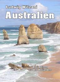 Title: Australien: Drei Reisen zu den Antipoden, Author: Ludwig Witzani