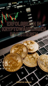 Title: Erfolgreich investieren in Kryptowährungen: Risiken und Chancen verstehen, die richtige Strategie finden und erfolgreich in Kryptowährungen investieren, Author: Egon Hansen