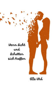 Title: Wenn Licht und Schatten sich treffen, Author: Elle Wid