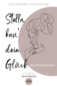 Title: Stella, bau' dein Glück: Die Entscheidung, Author: Denise Rügamer