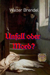 Title: Unfall oder Mord?: Wie starb Amy Robsart?, Author: Walter Brendel