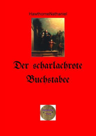 Title: Der scharlachrote Buchstabe: Illustrierte Ausgabe, Author: Nathaniel Hawthorne