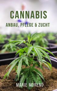 Title: Cannabis: Anbau, Pflege & Zucht, Author: Marie Moreno