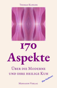 Title: 170 Aspekte: Über die Moderne und ihre heilige Kuh, Author: Thomas Klinger