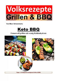 Title: Keto BBQ - Genussvoll grillen mit wenig Kohlenhydrate, Author: Marc Schommertz