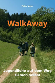 Title: WalkAway - Jugendliche auf dem Weg zu sich selbst, Author: Peter Maier
