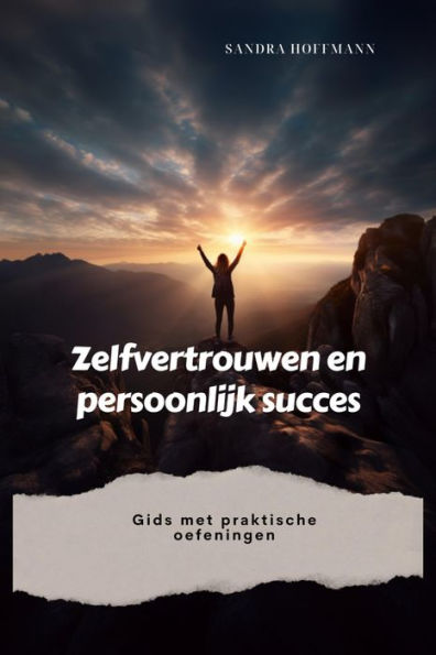 Zelfvertrouwen en persoonlijk succes: Gids met praktische oefeningen